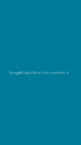Tampilan Antarmuka Aplikasi Totogg88 App Editor Foto Aesthetic - 4