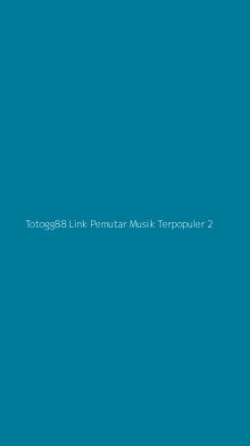 Tampilan Antarmuka Aplikasi Totogg88 Link Pemutar Musik Terpopuler - 2