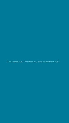 Tampilan Antarmuka Aplikasi Totokingdom Apk Cara Recovery Akun Lupa Password - 2