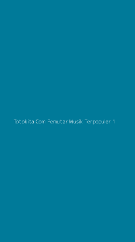 Tampilan Antarmuka Aplikasi Totokita Com Pemutar Musik Terpopuler - 1
