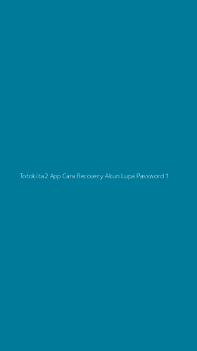 Tampilan Antarmuka Aplikasi Totokita2 App Cara Recovery Akun Lupa Password - 1