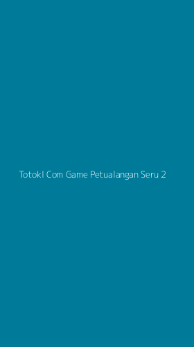 Tampilan Antarmuka Aplikasi Totokl Com Game Petualangan Seru - 2