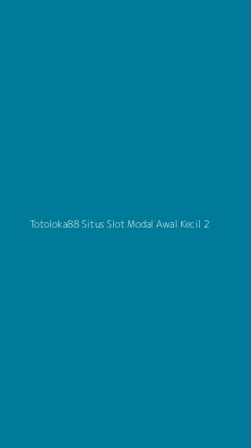Tampilan Antarmuka Aplikasi Totoloka88 Situs Slot Modal Awal Kecil - 2