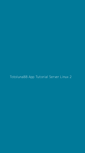 Tampilan Antarmuka Aplikasi Totoluna88 App Tutorial Server Linux - 2