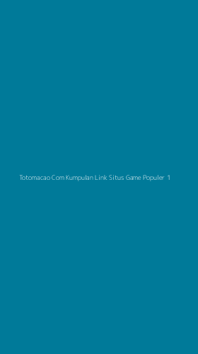 Tampilan Antarmuka Aplikasi Totomacao Com Kumpulan Link Situs Game Populer - 1