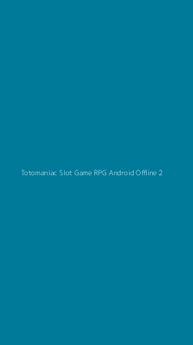 Tampilan Antarmuka Aplikasi Totomaniac Slot Game Rpg Android Offline - 2