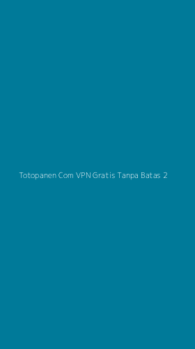 Tampilan Antarmuka Aplikasi Totopanen Com Vpn Gratis Tanpa Batas - 2