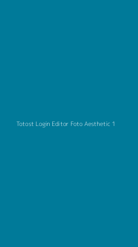 Tampilan Antarmuka Aplikasi Totost Login Editor Foto Aesthetic - 1