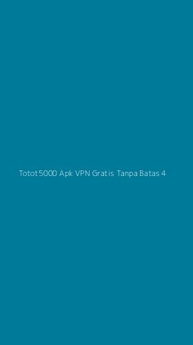 Tampilan Antarmuka Aplikasi Totot5000 Apk Vpn Gratis Tanpa Batas - 4
