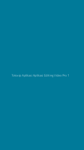 Tampilan Antarmuka Aplikasi Totovip Aplikasi Aplikasi Editing Video Pro - 1