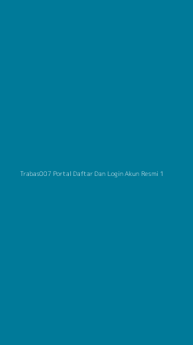 Tampilan Antarmuka Aplikasi Trabas007 Portal Daftar Dan Login Akun Resmi - 1