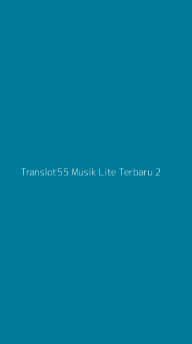 Tampilan Antarmuka Aplikasi Translot55 Musik Lite Terbaru - 2