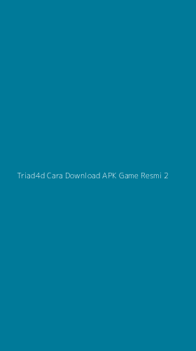 Tampilan Antarmuka Aplikasi Triad4d Cara Download Apk Game Resmi - 2