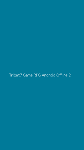 Tampilan Antarmuka Aplikasi Tribet7 Game Rpg Android Offline - 2