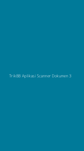 Tampilan Antarmuka Aplikasi Trik88 Aplikasi Scanner Dokumen - 3