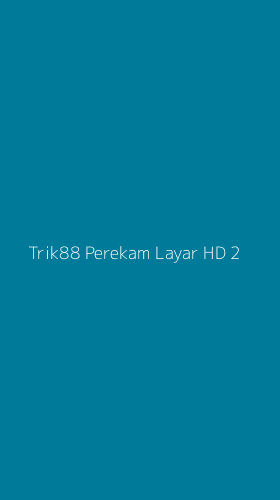 Tampilan Antarmuka Aplikasi Trik88 Perekam Layar Hd - 2