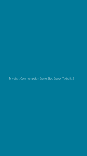 Tampilan Antarmuka Aplikasi Trivabet Com Kumpulan Game Slot Gacor Terbaik - 2