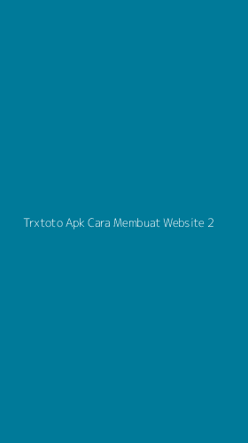 Tampilan Antarmuka Aplikasi Trxtoto Apk Cara Membuat Website - 2