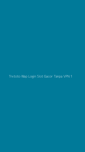 Tampilan Antarmuka Aplikasi Trxtoto Wap Login Slot Gacor Tanpa Vpn - 1