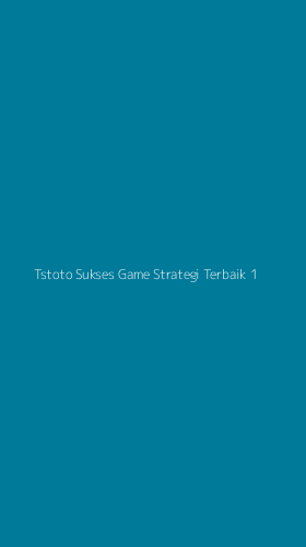 Tampilan Antarmuka Aplikasi Tstoto Sukses Game Strategi Terbaik - 1