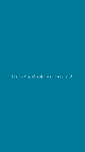 Tampilan Antarmuka Aplikasi Tttoto App Musik Lite Terbaru - 2