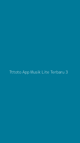 Tampilan Antarmuka Aplikasi Tttoto App Musik Lite Terbaru - 3