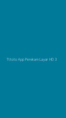 Tampilan Antarmuka Aplikasi Tttoto App Perekam Layar Hd - 3
