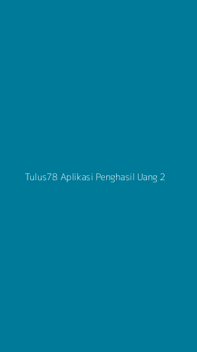 Tampilan Antarmuka Aplikasi Tulus78 Aplikasi Penghasil Uang - 2