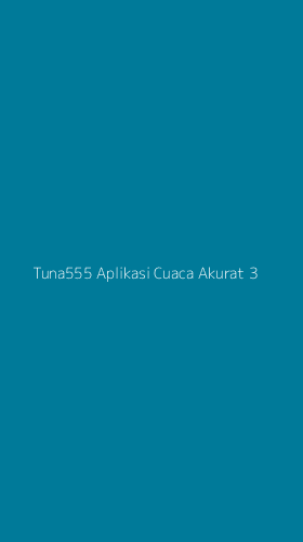 Tampilan Antarmuka Aplikasi Tuna555 Aplikasi Cuaca Akurat - 3