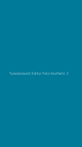 Tampilan Antarmuka Aplikasi Tunasbolaslot Editor Foto Aesthetic - 2