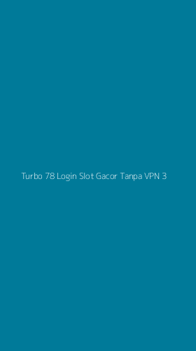 Tampilan Antarmuka Aplikasi Turbo 78 Login Slot Gacor Tanpa Vpn - 3