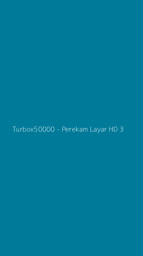 Tampilan Antarmuka Aplikasi Turbox50000 - Perekam Layar HD - 3