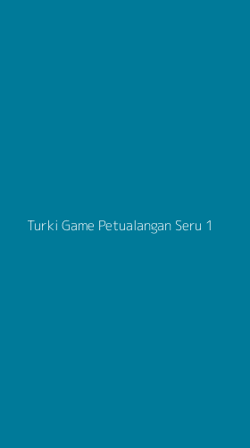 Tampilan Antarmuka Aplikasi Turki Game Petualangan Seru - 1