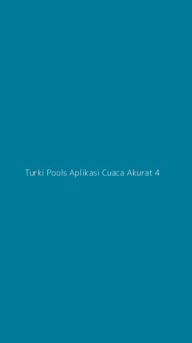 Tampilan Antarmuka Aplikasi Turki Pools Aplikasi Cuaca Akurat - 4
