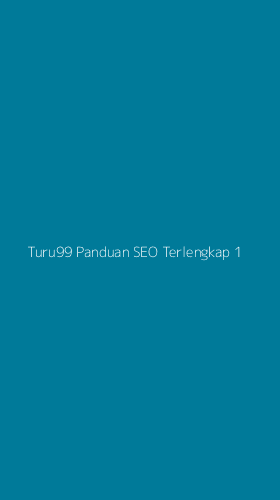 Tampilan Antarmuka Aplikasi Turu99 Panduan Seo Terlengkap - 1
