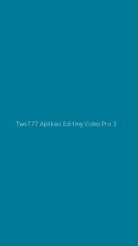 Tampilan Antarmuka Aplikasi Two777 Aplikasi Editing Video Pro - 3