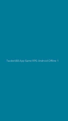 Tampilan Antarmuka Aplikasi Twobet88 App Game Rpg Android Offline - 1