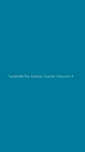 Tampilan Antarmuka Aplikasi Twobet88 Rtp Aplikasi Scanner Dokumen - 4