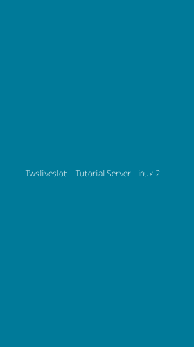 Tampilan Antarmuka Aplikasi Twsliveslot - Tutorial Server Linux - 2