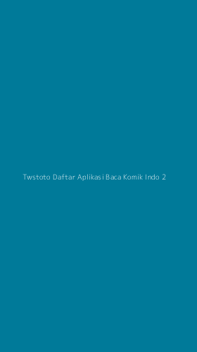 Tampilan Antarmuka Aplikasi Twstoto Daftar Aplikasi Baca Komik Indo - 2