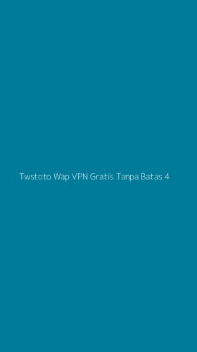Tampilan Antarmuka Aplikasi Twstoto Wap Vpn Gratis Tanpa Batas - 4