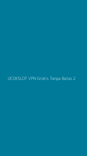 Tampilan Antarmuka Aplikasi Ucokslot Vpn Gratis Tanpa Batas - 2