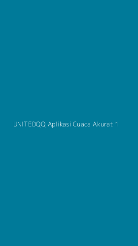 Tampilan Antarmuka Aplikasi Unitedqq Aplikasi Cuaca Akurat - 1