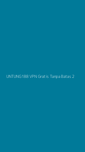Tampilan Antarmuka Aplikasi Untung188 Vpn Gratis Tanpa Batas - 2