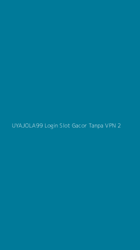 Tampilan Antarmuka Aplikasi Uyajola99 Login Slot Gacor Tanpa Vpn - 2
