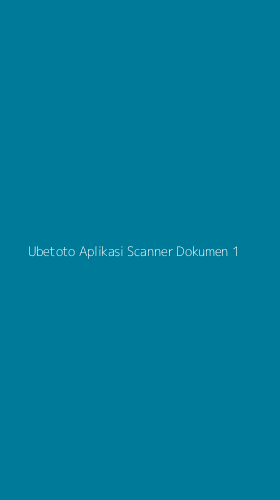 Tampilan Antarmuka Aplikasi Ubetoto Aplikasi Scanner Dokumen - 1