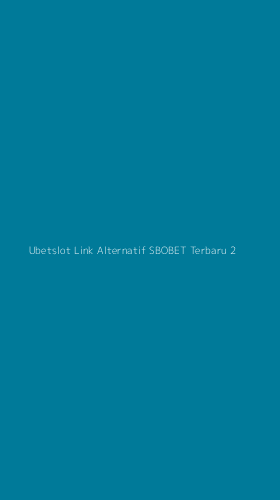 Tampilan Antarmuka Aplikasi Ubetslot Link Alternatif Sbobet Terbaru - 2
