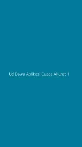 Tampilan Antarmuka Aplikasi Ud Dewa Aplikasi Cuaca Akurat - 1