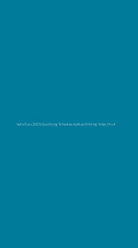 Tampilan Antarmuka Aplikasi Uefa Euro 2025 Qualifying Schedule Aplikasi Editing Video Pro - 4