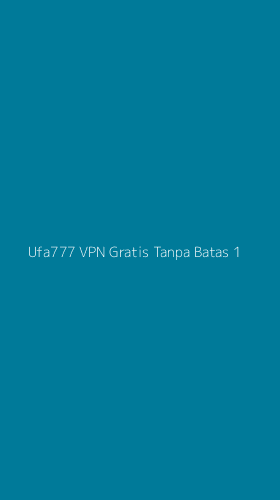 Tampilan Antarmuka Aplikasi Ufa777 Vpn Gratis Tanpa Batas - 1